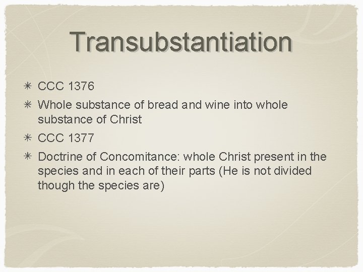 Transubstantiation CCC 1376 Whole substance of bread and wine into whole substance of Christ