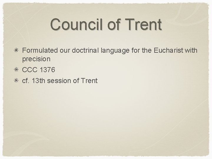 Council of Trent Formulated our doctrinal language for the Eucharist with precision CCC 1376