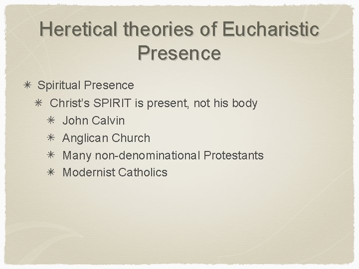 Heretical theories of Eucharistic Presence Spiritual Presence Christ’s SPIRIT is present, not his body