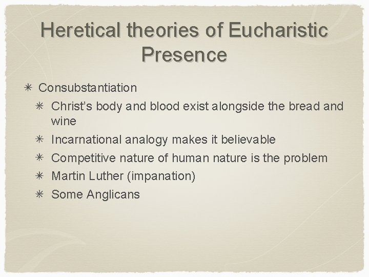 Heretical theories of Eucharistic Presence Consubstantiation Christ’s body and blood exist alongside the bread