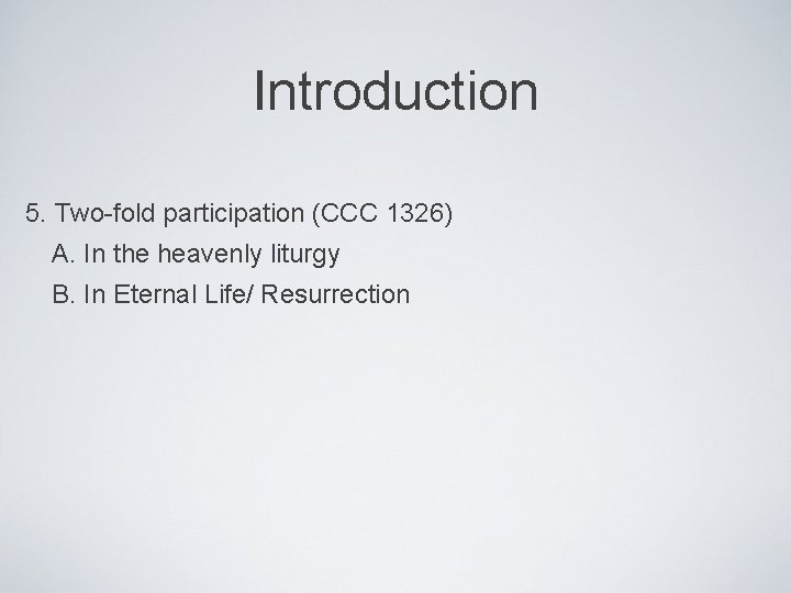 Introduction 5. Two-fold participation (CCC 1326) A. In the heavenly liturgy B. In Eternal