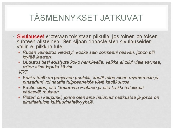 TÄSMENNYKSET JATKUVAT • Sivulauseet erotetaan toisistaan pilkulla, jos toinen on toisen suhteen alisteinen. Sen