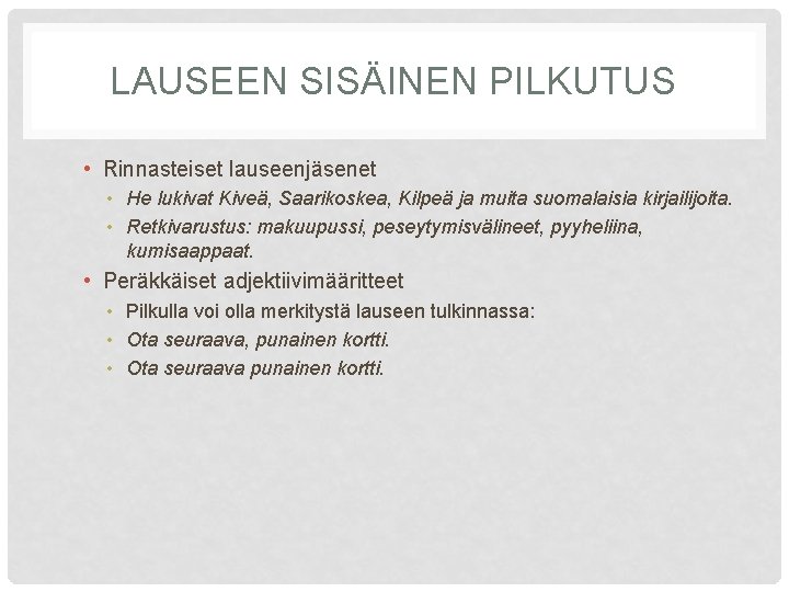 LAUSEEN SISÄINEN PILKUTUS • Rinnasteiset lauseenjäsenet • He lukivat Kiveä, Saarikoskea, Kilpeä ja muita