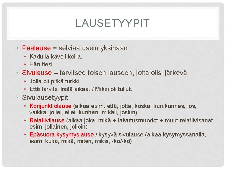 LAUSETYYPIT • Päälause = selviää usein yksinään • Kadulla käveli koira. • Hän tiesi.