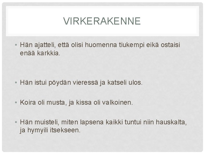 VIRKERAKENNE • Hän ajatteli, että olisi huomenna tiukempi eikä ostaisi enää karkkia. • Hän