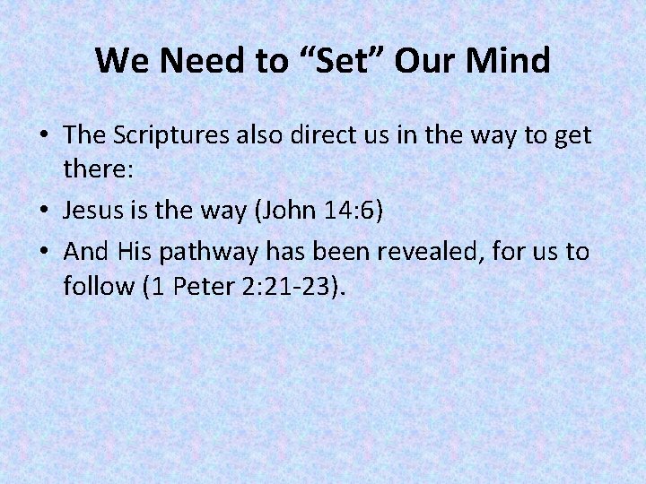 We Need to “Set” Our Mind • The Scriptures also direct us in the