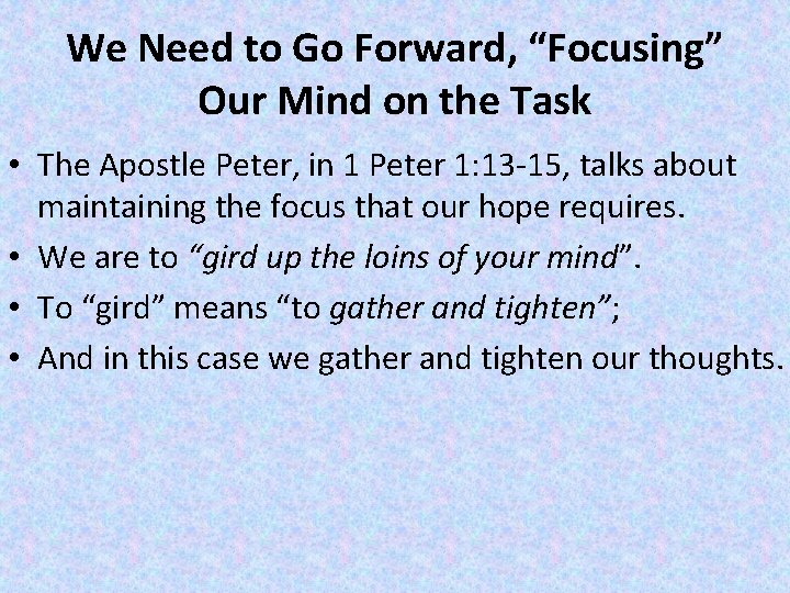 We Need to Go Forward, “Focusing” Our Mind on the Task • The Apostle
