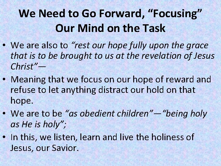 We Need to Go Forward, “Focusing” Our Mind on the Task • We are