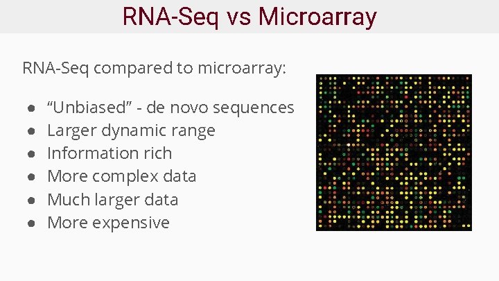 RNA-Seq vs Microarray RNA-Seq compared to microarray: ● ● ● “Unbiased” - de novo