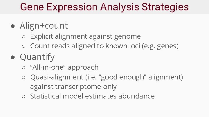 Gene Expression Analysis Strategies ● Align+count ○ Explicit alignment against genome ○ Count reads