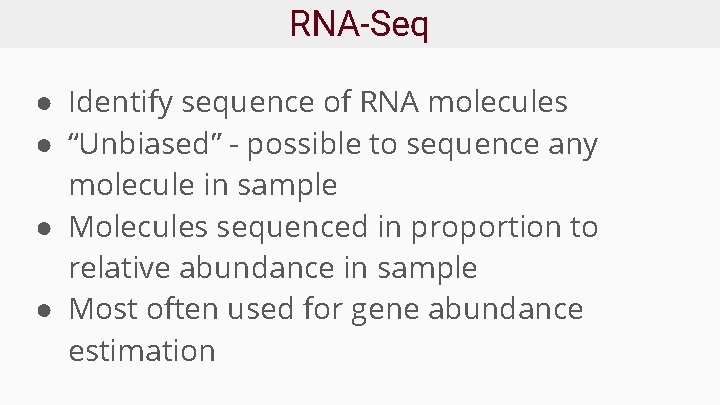 RNA-Seq ● Identify sequence of RNA molecules ● “Unbiased” - possible to sequence any