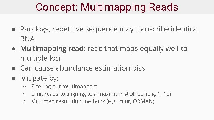 Concept: Multimapping Reads ● Paralogs, repetitive sequence may transcribe identical RNA ● Multimapping read: