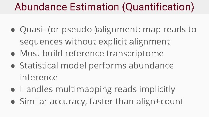 Abundance Estimation (Quantification) ● Quasi- (or pseudo-)alignment: map reads to sequences without explicit alignment