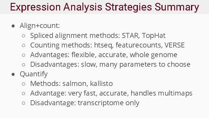 Expression Analysis Strategies Summary ● Align+count: ○ Spliced alignment methods: STAR, Top. Hat ○