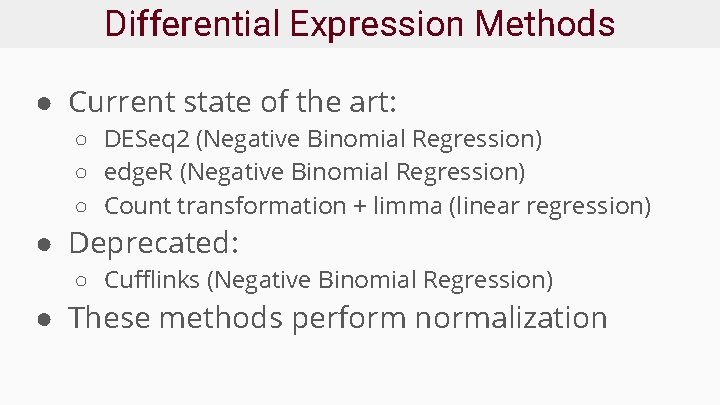 Differential Expression Methods ● Current state of the art: ○ DESeq 2 (Negative Binomial