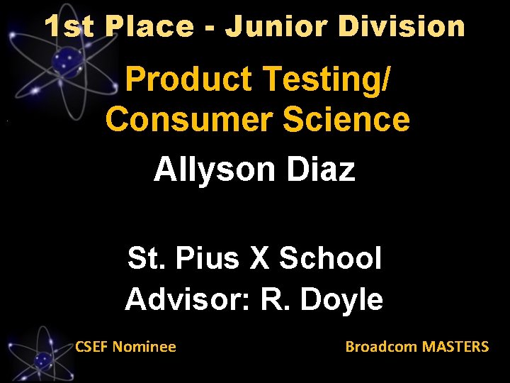 1 st Place - Junior Division Product Testing/ Consumer Science Allyson Diaz St. Pius
