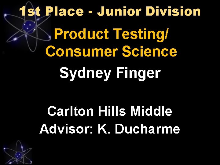 1 st Place - Junior Division Product Testing/ Consumer Science Sydney Finger Carlton Hills