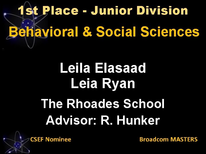 1 st Place - Junior Division Behavioral & Social Sciences Leila Elasaad Leia Ryan