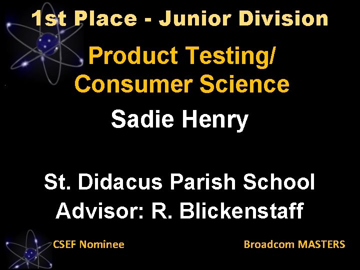 1 st Place - Junior Division Product Testing/ Consumer Science Sadie Henry St. Didacus