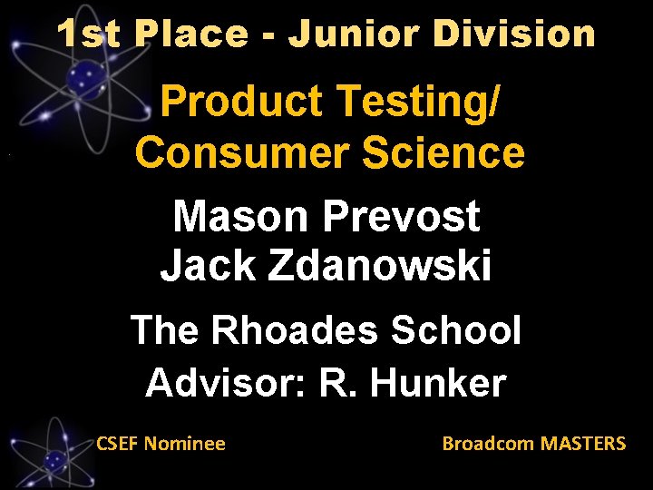 1 st Place - Junior Division Product Testing/ Consumer Science Mason Prevost Jack Zdanowski