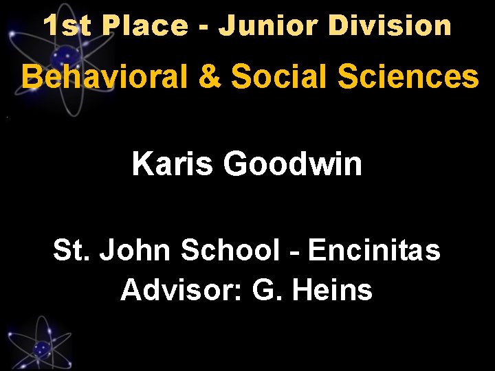 1 st Place - Junior Division Behavioral & Social Sciences Karis Goodwin St. John