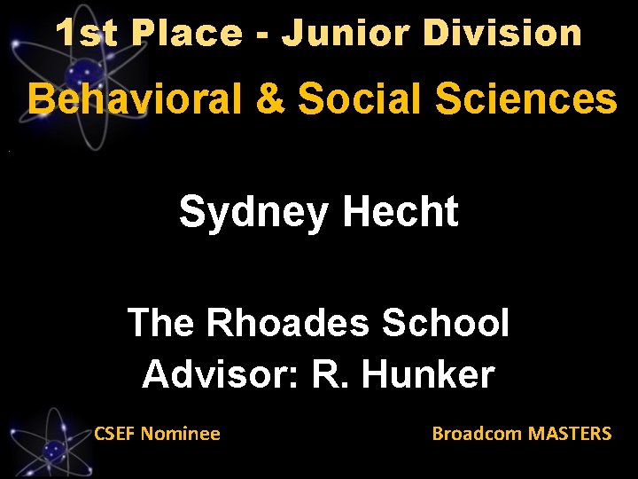 1 st Place - Junior Division Behavioral & Social Sciences Sydney Hecht The Rhoades