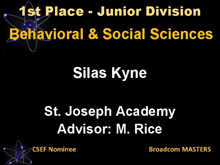 1 st Place - Junior Division Behavioral & Social Sciences Silas Kyne St. Joseph