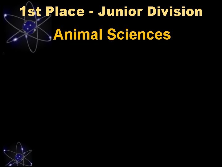 1 st Place - Junior Division Animal Sciences 