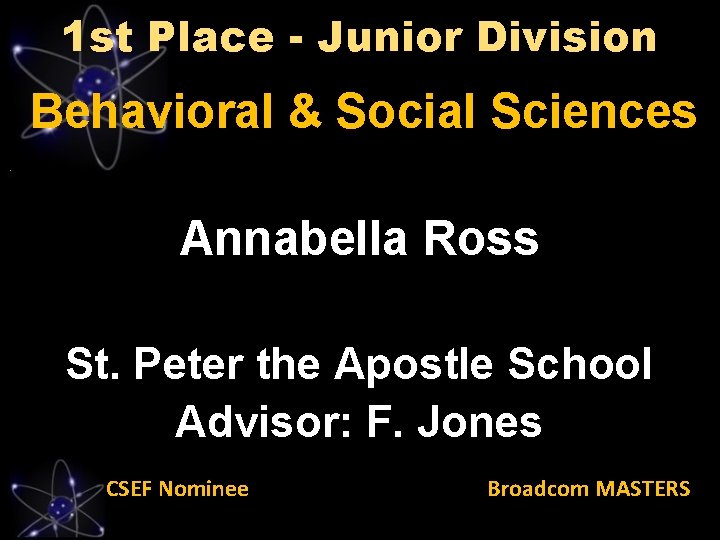 1 st Place - Junior Division Behavioral & Social Sciences Annabella Ross St. Peter
