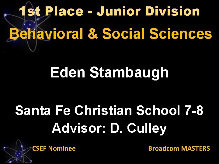 1 st Place - Junior Division Behavioral & Social Sciences Eden Stambaugh Santa Fe