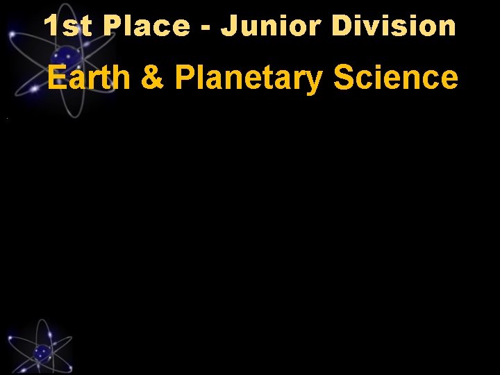 1 st Place - Junior Division Earth & Planetary Science 