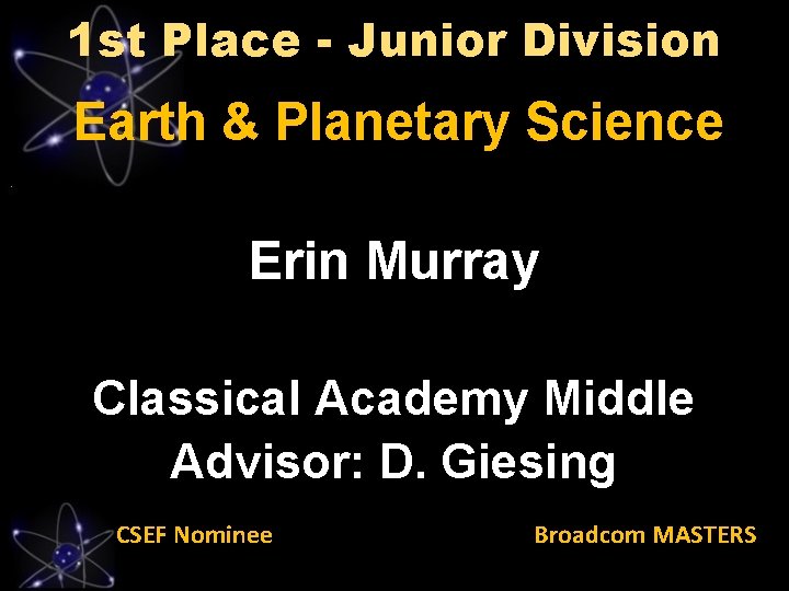 1 st Place - Junior Division Earth & Planetary Science Erin Murray Classical Academy