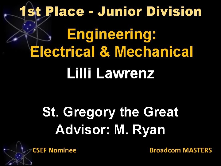 1 st Place - Junior Division Engineering: Electrical & Mechanical Lilli Lawrenz St. Gregory