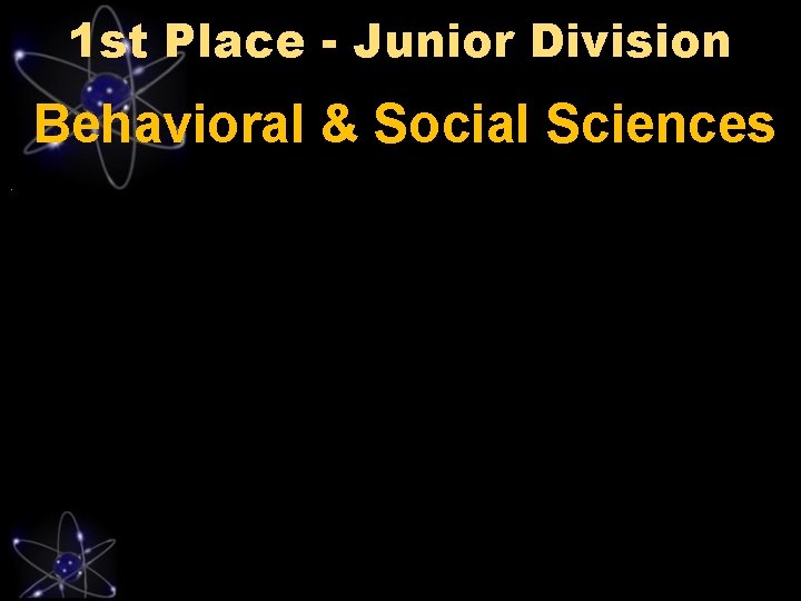1 st Place - Junior Division Behavioral & Social Sciences 