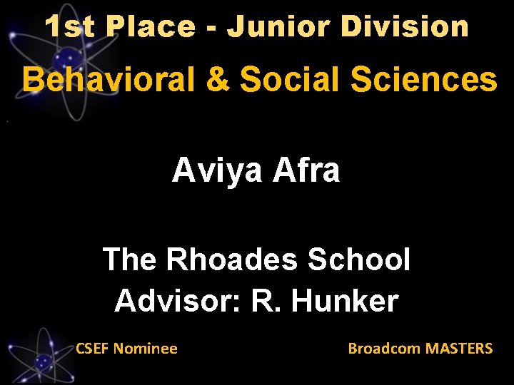 1 st Place - Junior Division Behavioral & Social Sciences Aviya Afra The Rhoades