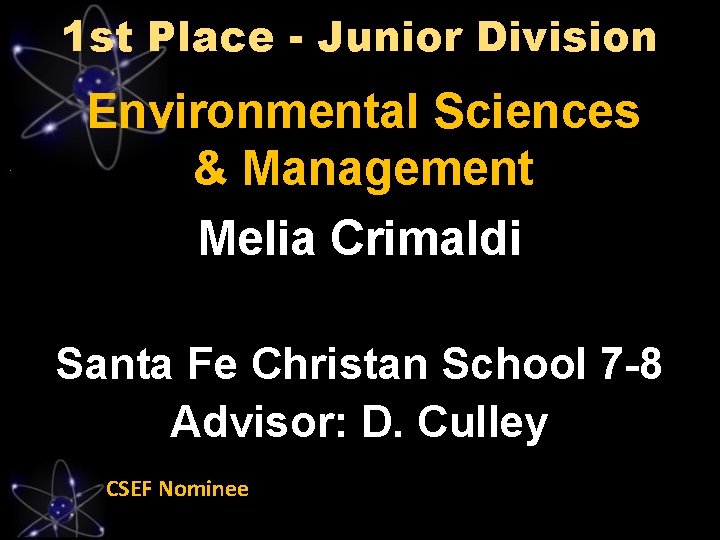 1 st Place - Junior Division Environmental Sciences & Management Melia Crimaldi Santa Fe