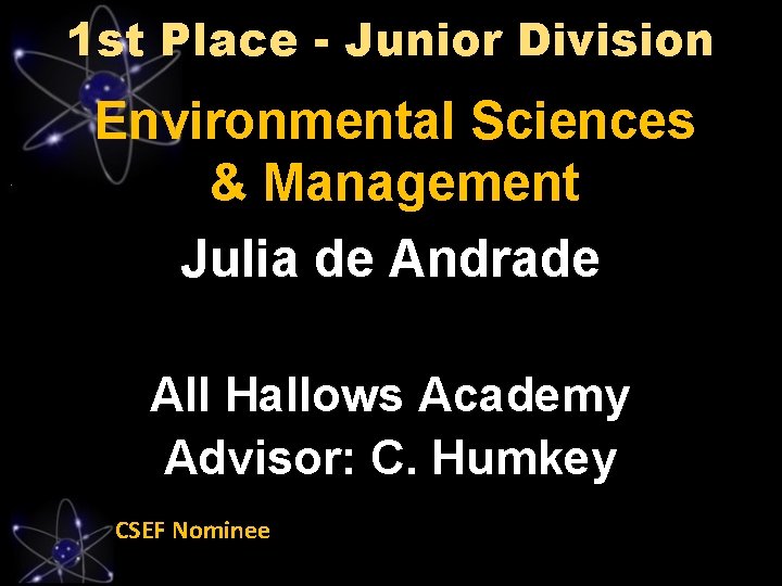 1 st Place - Junior Division Environmental Sciences & Management Julia de Andrade All