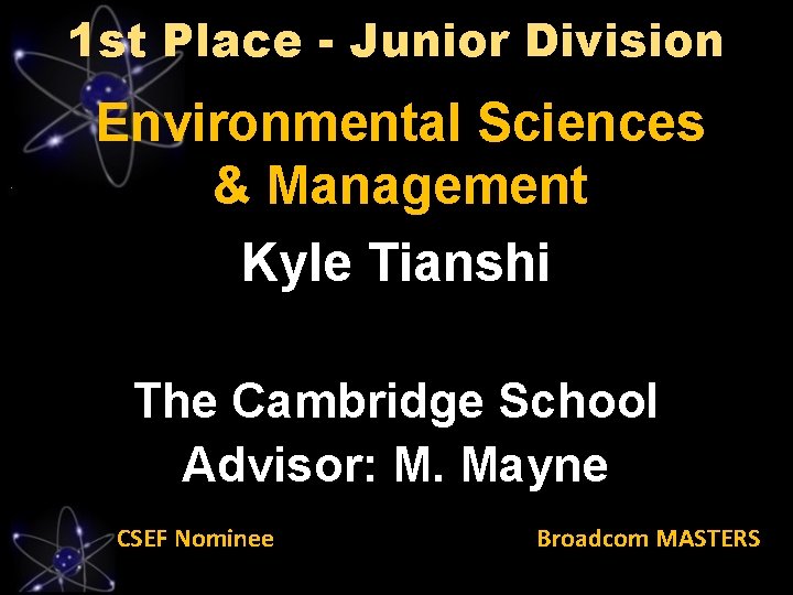 1 st Place - Junior Division Environmental Sciences & Management Kyle Tianshi The Cambridge