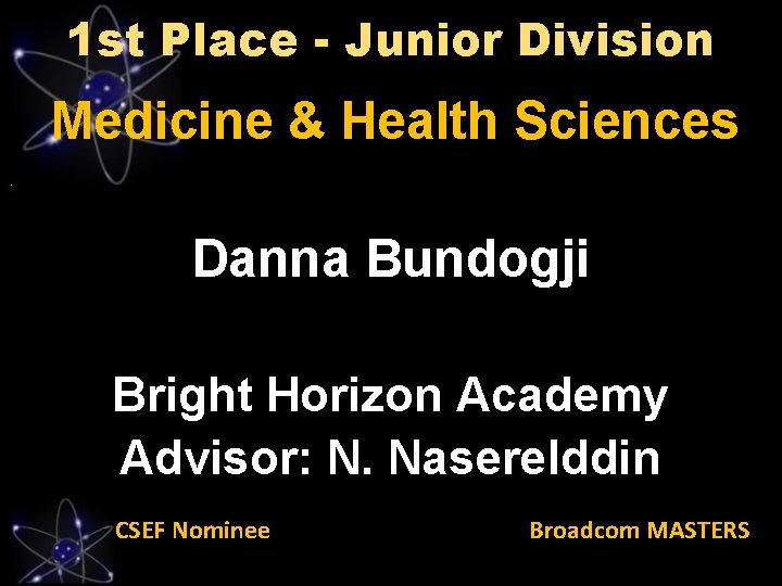 1 st Place - Junior Division Medicine & Health Sciences Danna Bundogji Bright Horizon