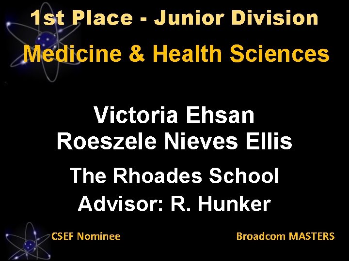 1 st Place - Junior Division Medicine & Health Sciences Victoria Ehsan Roeszele Nieves
