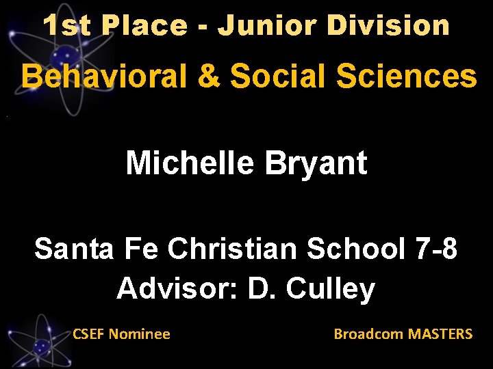 1 st Place - Junior Division Behavioral & Social Sciences Michelle Bryant Santa Fe