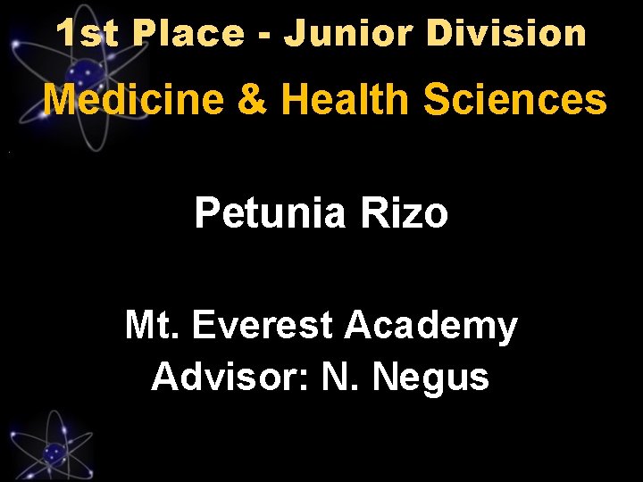 1 st Place - Junior Division Medicine & Health Sciences Petunia Rizo Mt. Everest