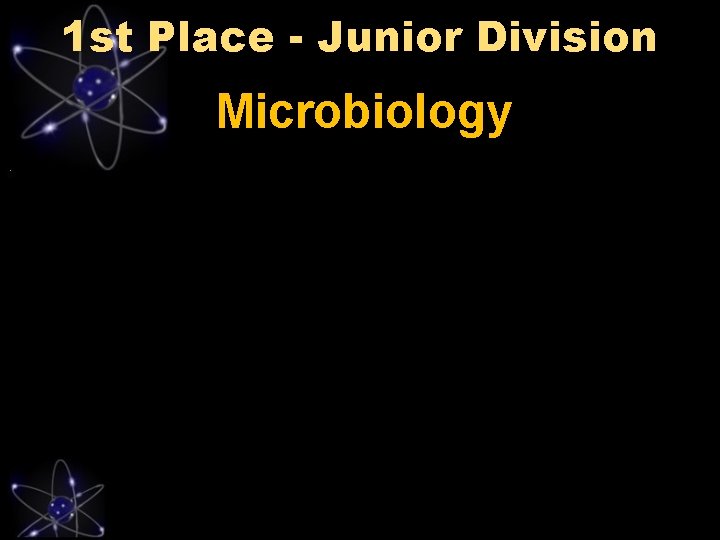 1 st Place - Junior Division Microbiology 