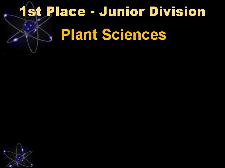 1 st Place - Junior Division Plant Sciences 