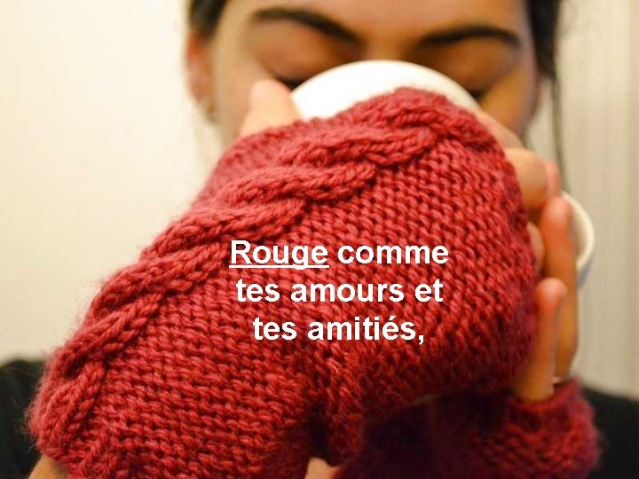 Rouge comme tes amours et tes amitiés, 