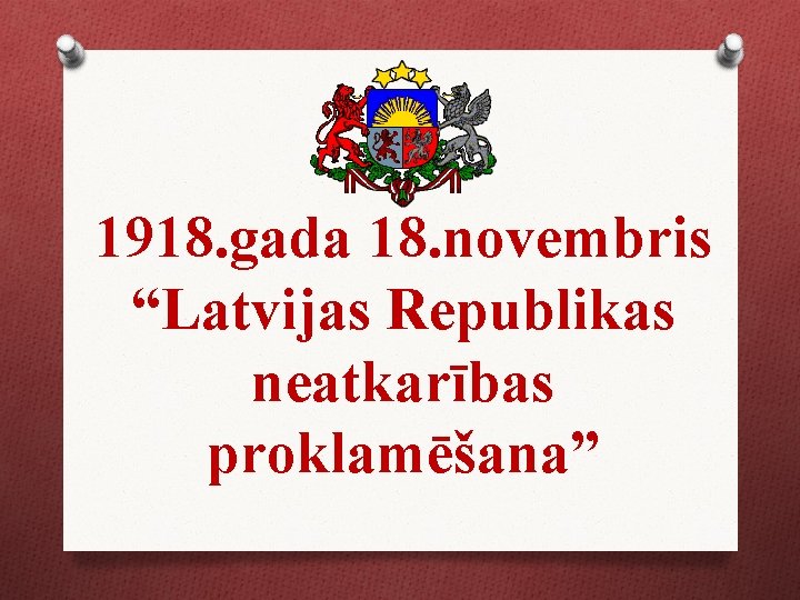 1918. gada 18. novembris “Latvijas Republikas neatkarības proklamēšana” 
