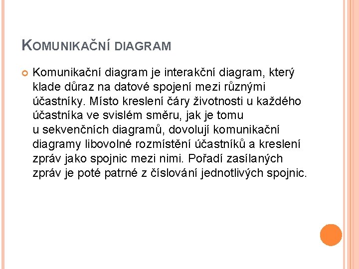 KOMUNIKAČNÍ DIAGRAM Komunikační diagram je interakční diagram, který klade důraz na datové spojení mezi