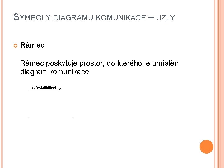 SYMBOLY DIAGRAMU KOMUNIKACE – UZLY Rámec poskytuje prostor, do kterého je umístěn diagram komunikace