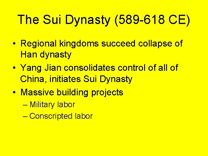 The Sui Dynasty (589 -618 CE) • Regional kingdoms succeed collapse of Han dynasty