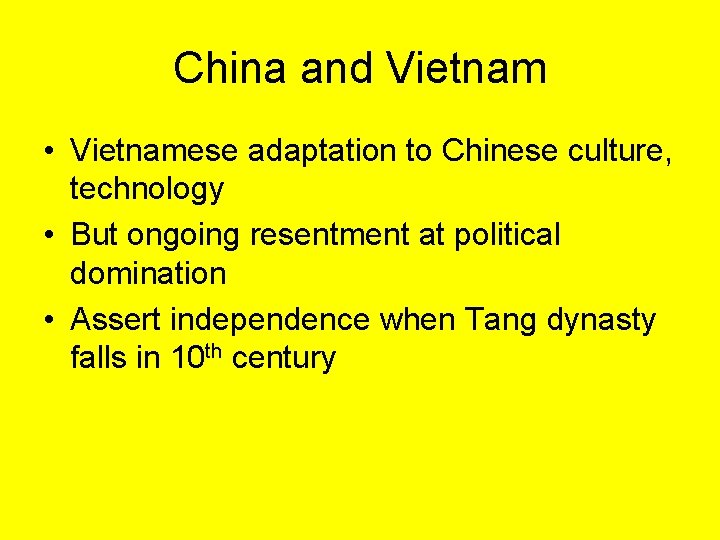 China and Vietnam • Vietnamese adaptation to Chinese culture, technology • But ongoing resentment